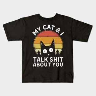 My cat and I talk shit about you Kids T-Shirt